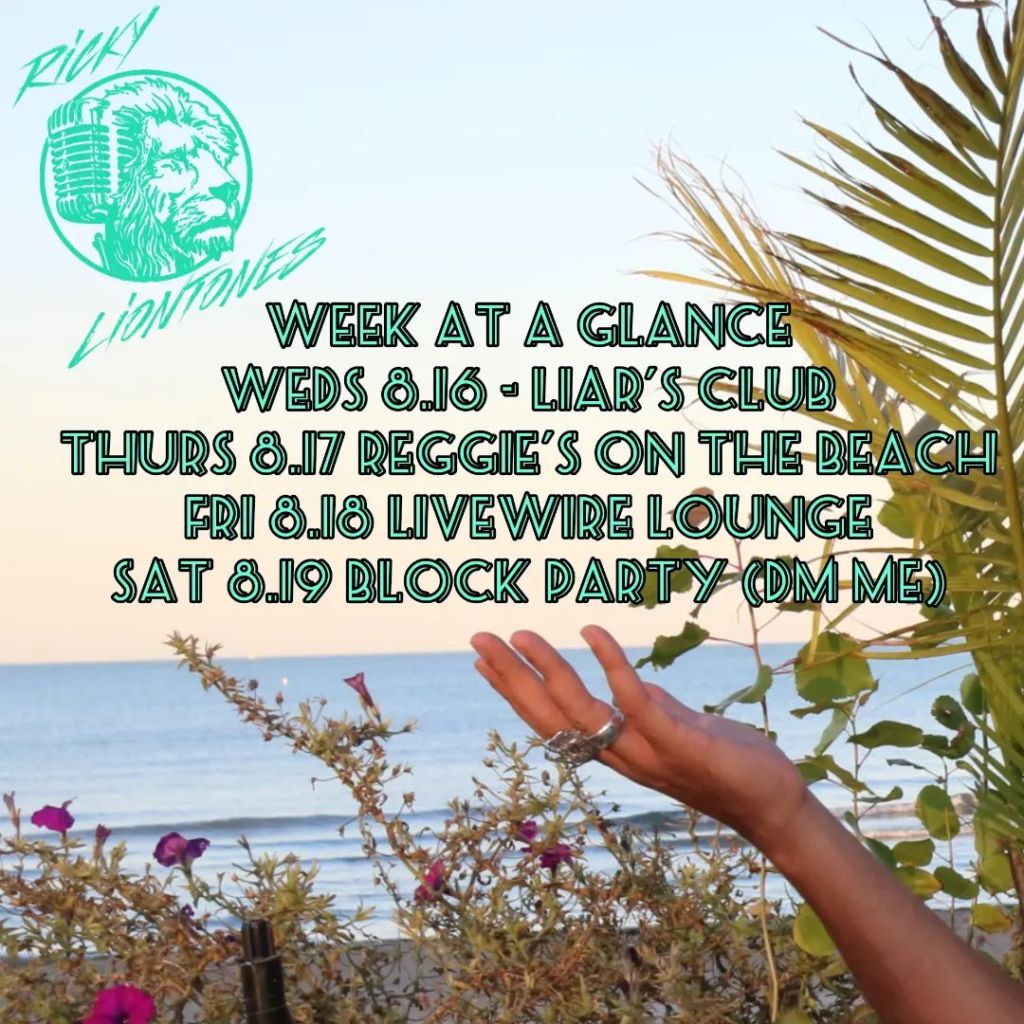 Wednesday, August 16 – Liar's Club

Thursday, August 17 – Reggie's on the Beach

Friday, August 18 – Livewire Lounge

Saturday, August 19 – Private Party (DM @rickyliontones)